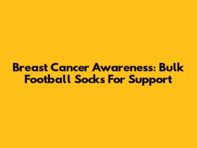 Breast Cancer Awareness: Bulk Football Socks For Support