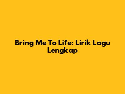 Bring Me To Life: Lirik Lagu Lengkap