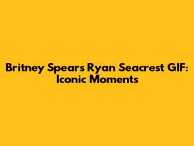 Britney Spears Ryan Seacrest GIF: Iconic Moments