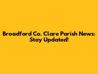 Broadford Co. Clare Parish News: Stay Updated!