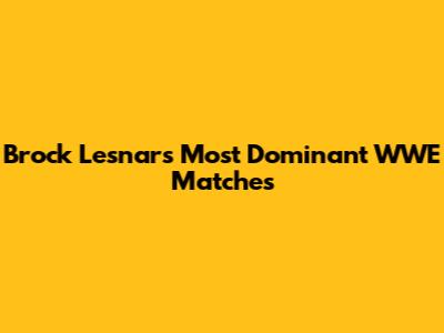 Brock Lesnar's Most Dominant WWE Matches