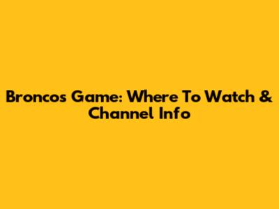 Broncos Game: Where To Watch & Channel Info