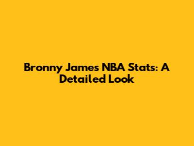 Bronny James' NBA Stats: A Detailed Look
