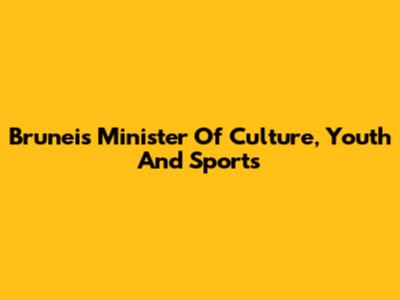 Brunei's Minister Of Culture, Youth And Sports