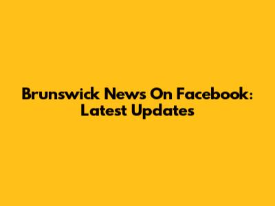 Brunswick News On Facebook: Latest Updates