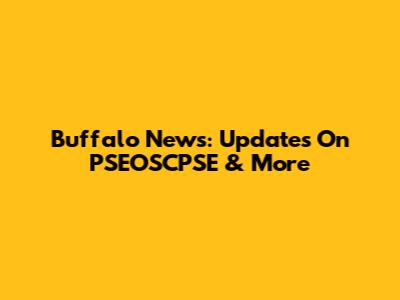 Buffalo News: Updates On PSEOSCPSE & More