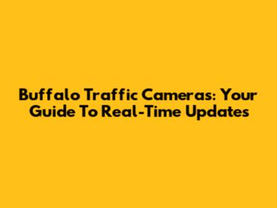 Buffalo Traffic Cameras: Your Guide To Real-Time Updates