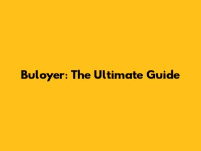 Buloyer: The Ultimate Guide