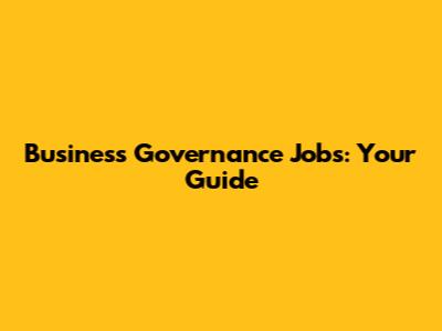Business Governance Jobs: Your Guide