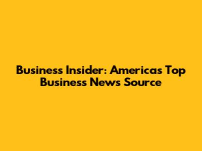 Business Insider: America's Top Business News Source