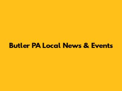 Butler PA Local News & Events