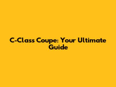C-Class Coupe: Your Ultimate Guide