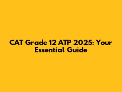 CAT Grade 12 ATP 2025: Your Essential Guide