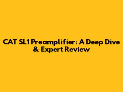 CAT SL1 Preamplifier: A Deep Dive & Expert Review