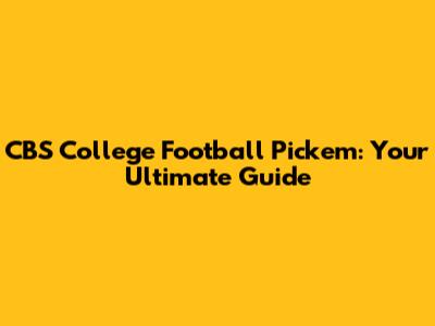 CBS College Football Pick'em: Your Ultimate Guide