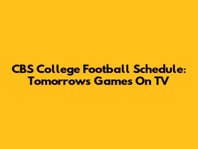 CBS College Football Schedule: Tomorrow's Games On TV