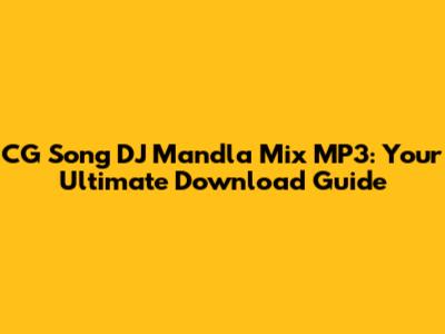CG Song DJ Mandla Mix MP3: Your Ultimate Download Guide