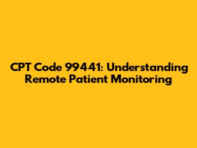 CPT Code 99441: Understanding Remote Patient Monitoring