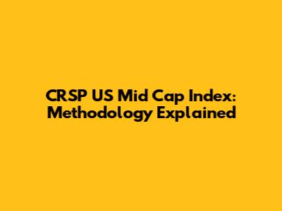 CRSP US Mid Cap Index: Methodology Explained