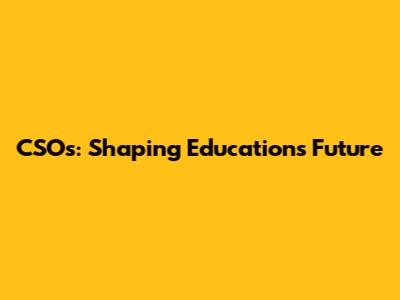 CSOs: Shaping Education's Future