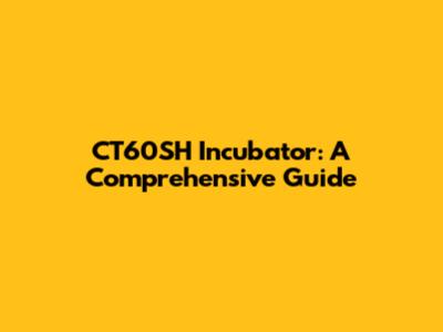 CT60SH Incubator: A Comprehensive Guide