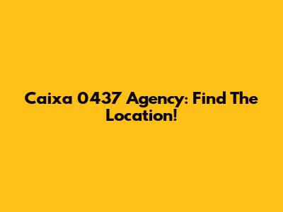 Caixa 0437 Agency: Find The Location!