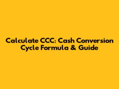 Calculate CCC: Cash Conversion Cycle Formula & Guide