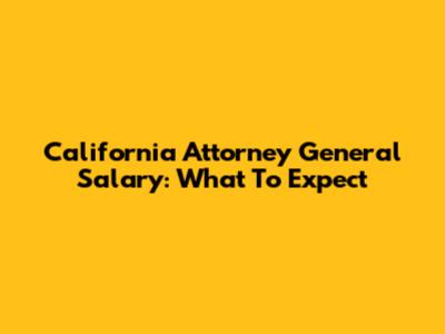 California Attorney General Salary: What To Expect