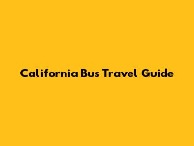 California Bus Travel Guide