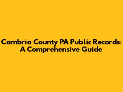 Cambria County PA Public Records: A Comprehensive Guide