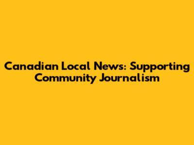 Canadian Local News: Supporting Community Journalism