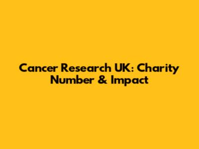 Cancer Research UK: Charity Number & Impact
