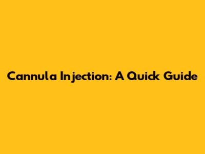 Cannula Injection: A Quick Guide