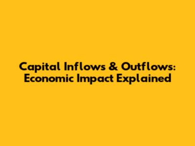 Capital Inflows & Outflows: Economic Impact Explained