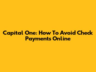 Capital One: How To Avoid Check Payments Online