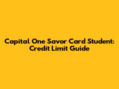 Capital One Savor Card Student: Credit Limit Guide