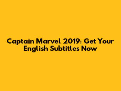 Captain Marvel 2019: Get Your English Subtitles Now