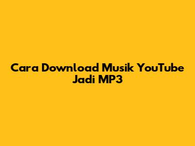 Cara Download Musik YouTube Jadi MP3