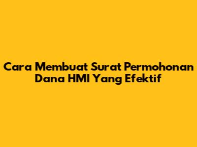 Cara Membuat Surat Permohonan Dana HMI Yang Efektif