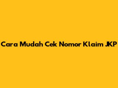 Cara Mudah Cek Nomor Klaim JKP