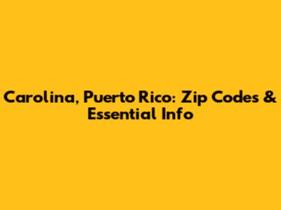 Carolina, Puerto Rico: Zip Codes & Essential Info
