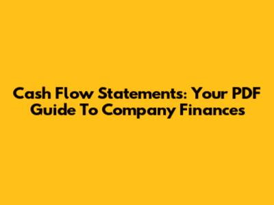 Cash Flow Statements: Your PDF Guide To Company Finances