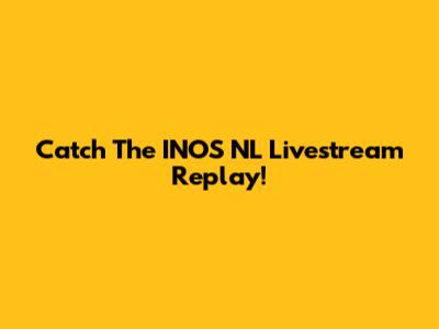 Catch The INOS NL Livestream Replay!