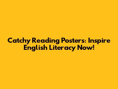 Catchy Reading Posters: Inspire English Literacy Now!