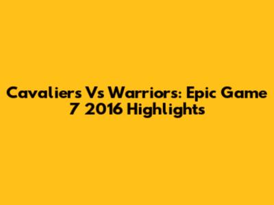 Cavaliers Vs Warriors: Epic Game 7 2016 Highlights