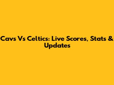 Cavs Vs Celtics: Live Scores, Stats & Updates