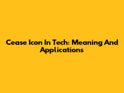 Cease Icon In Tech: Meaning And Applications