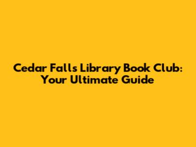 Cedar Falls Library Book Club: Your Ultimate Guide