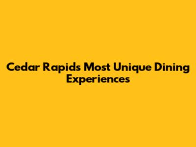Cedar Rapids' Most Unique Dining Experiences