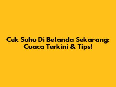 Cek Suhu Di Belanda Sekarang: Cuaca Terkini & Tips!